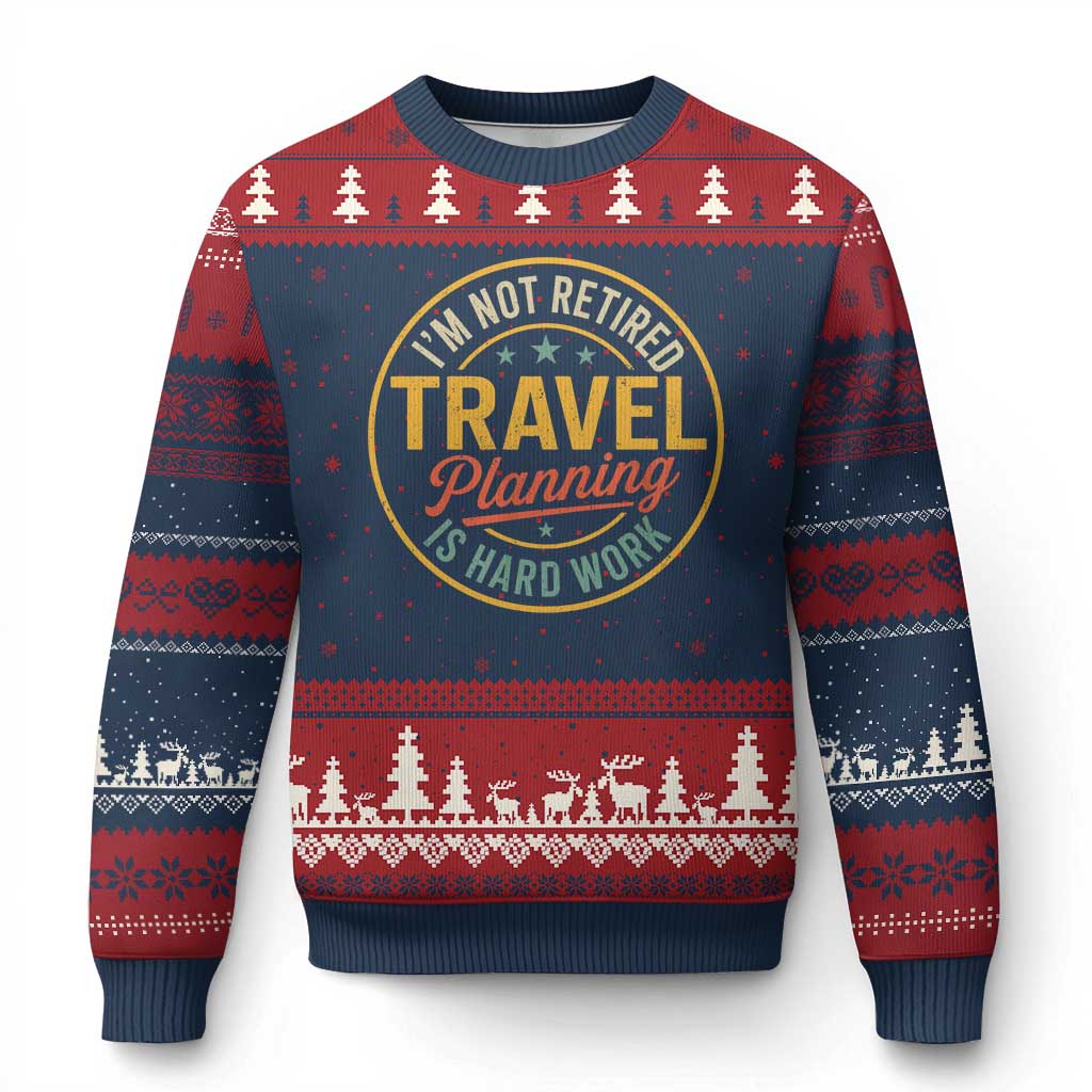 I'm Not Retired Travel Planning Is Hard Work Ugly Christmas Sweater Funny Retirement Vacation Retro