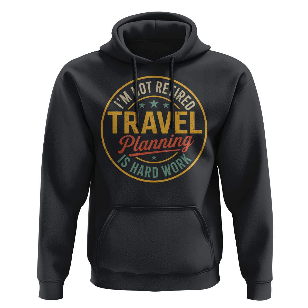I'm Not Retired Travel Planning Is Hard Work Hoodie Funny Retirement Vacation Retro