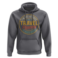 I'm Not Retired Travel Planning Is Hard Work Hoodie Funny Retirement Vacation Retro