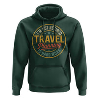 I'm Not Retired Travel Planning Is Hard Work Hoodie Funny Retirement Vacation Retro