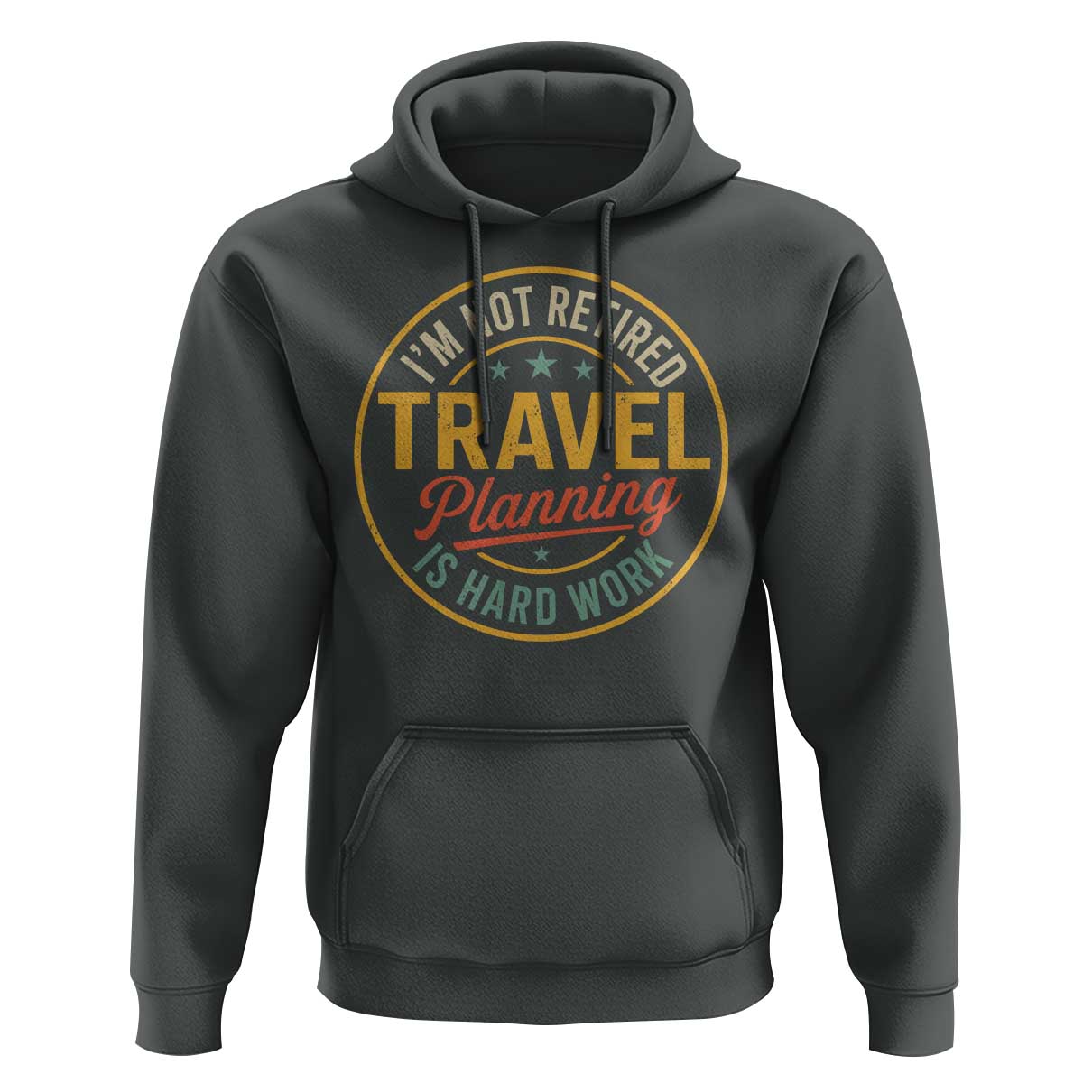 I'm Not Retired Travel Planning Is Hard Work Hoodie Funny Retirement Vacation Retro