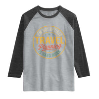 I'm Not Retired Travel Planning Is Hard Work Raglan Shirt Funny Retirement Vacation Retro