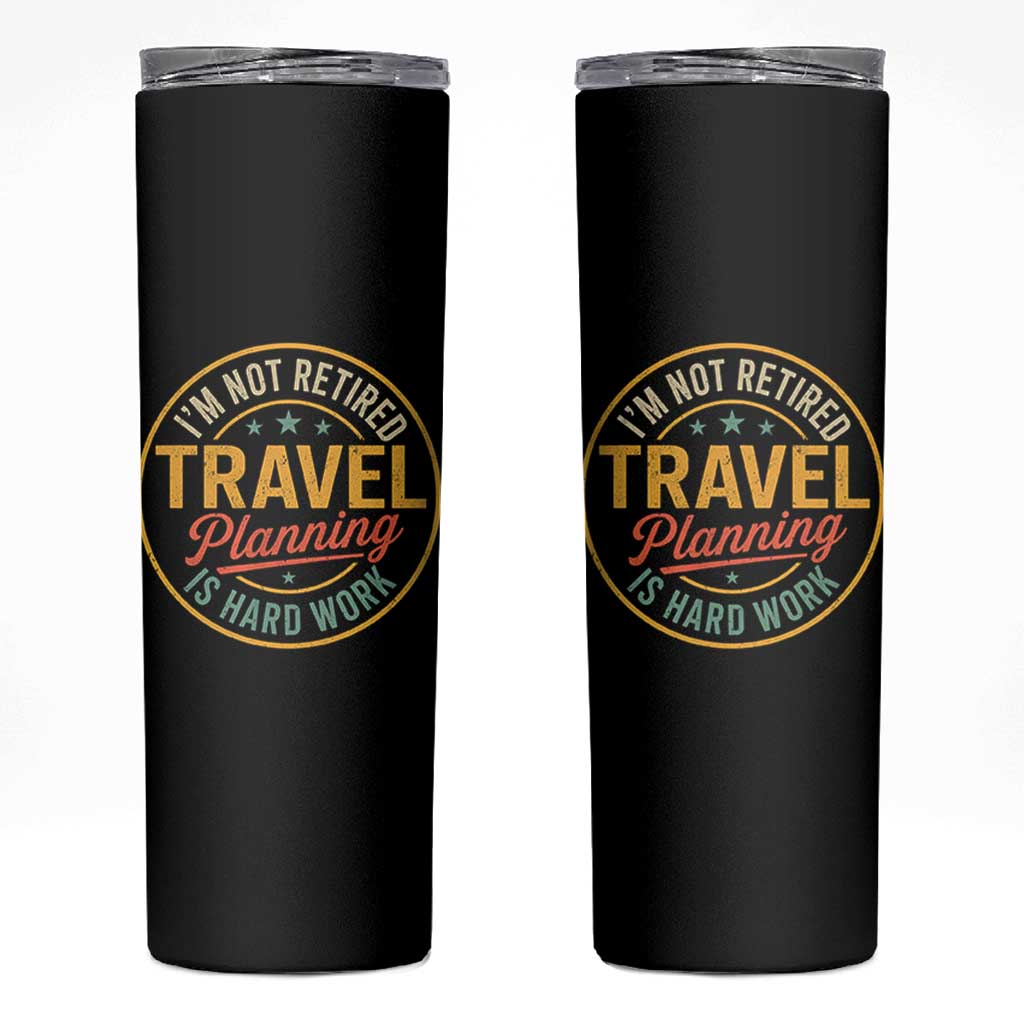 I'm Not Retired Travel Planning Is Hard Work Skinny Tumbler Funny Retirement Vacation Retro