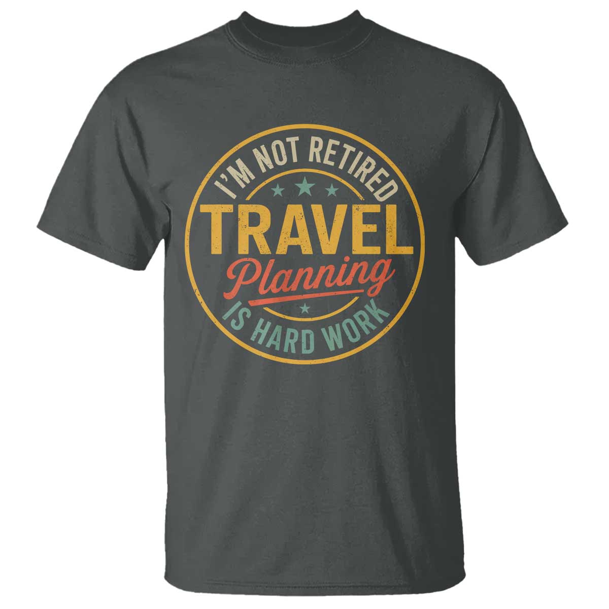 I'm Not Retired Travel Planning Is Hard Work T Shirt Funny Retirement Vacation Retro