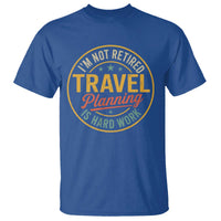 I'm Not Retired Travel Planning Is Hard Work T Shirt Funny Retirement Vacation Retro