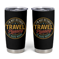 I'm Not Retired Travel Planning Is Hard Work Tumbler Cup Funny Retirement Vacation Retro