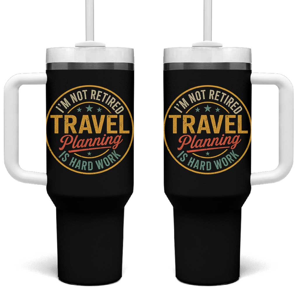 I'm Not Retired Travel Planning Is Hard Work Tumbler With Handle Funny Retirement Vacation Retro