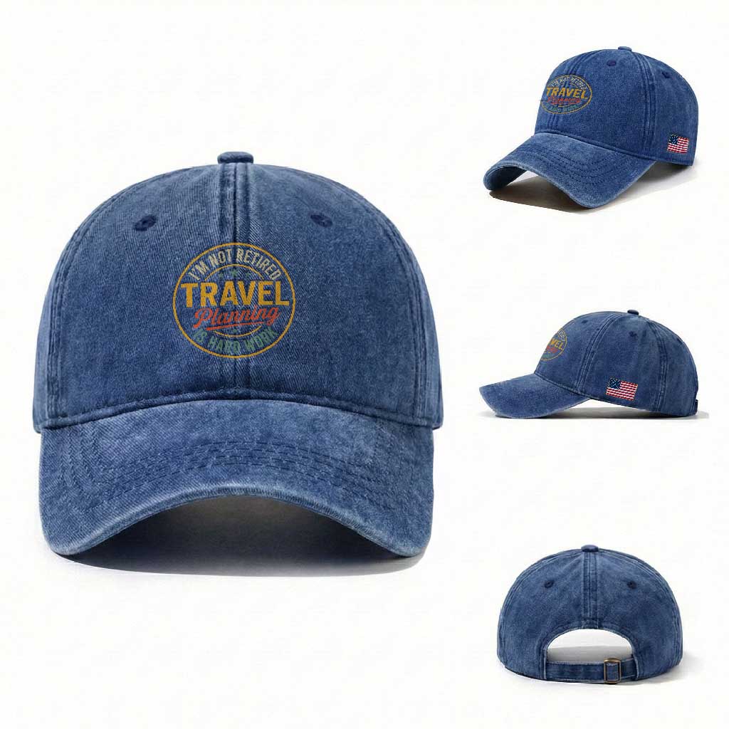 I'm Not Retired Travel Planning Is Hard Work Washed Cotton Baseball Cap Funny Retirement Vacation Retro