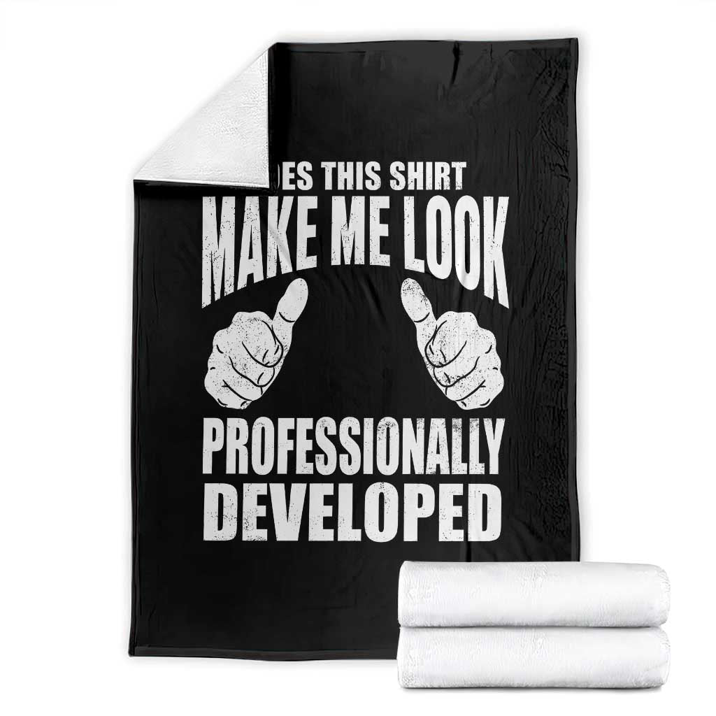 Funny Does This Shirt Make Me Look Professionally Developed Throw Blanket