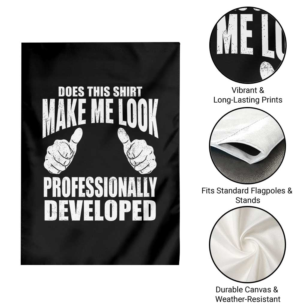 Funny Does This Shirt Make Me Look Professionally Developed Garden Flag