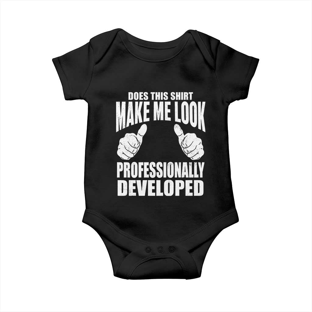 Funny Does This Shirt Make Me Look Professionally Developed Baby Onesie