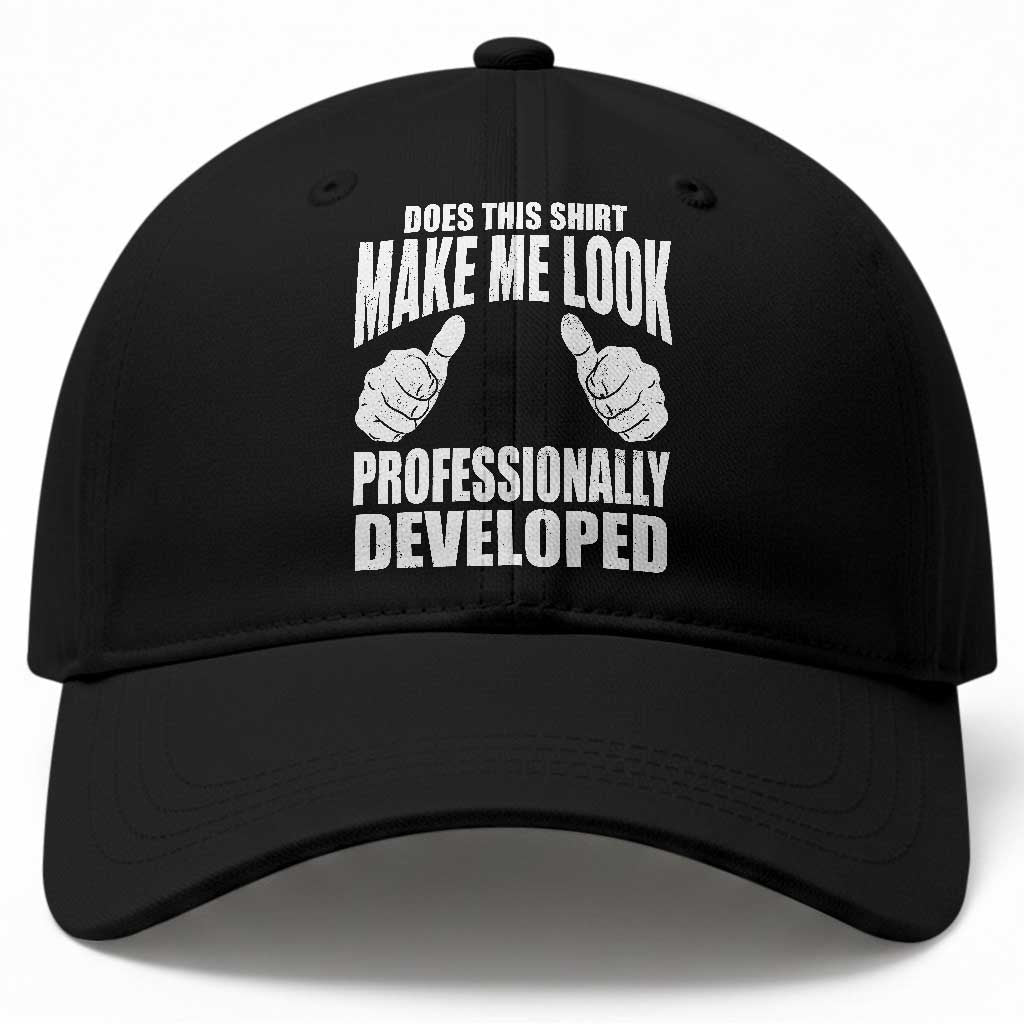Funny Does This Shirt Make Me Look Professionally Developed Baseball Cap