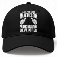 Funny Does This Shirt Make Me Look Professionally Developed Baseball Cap