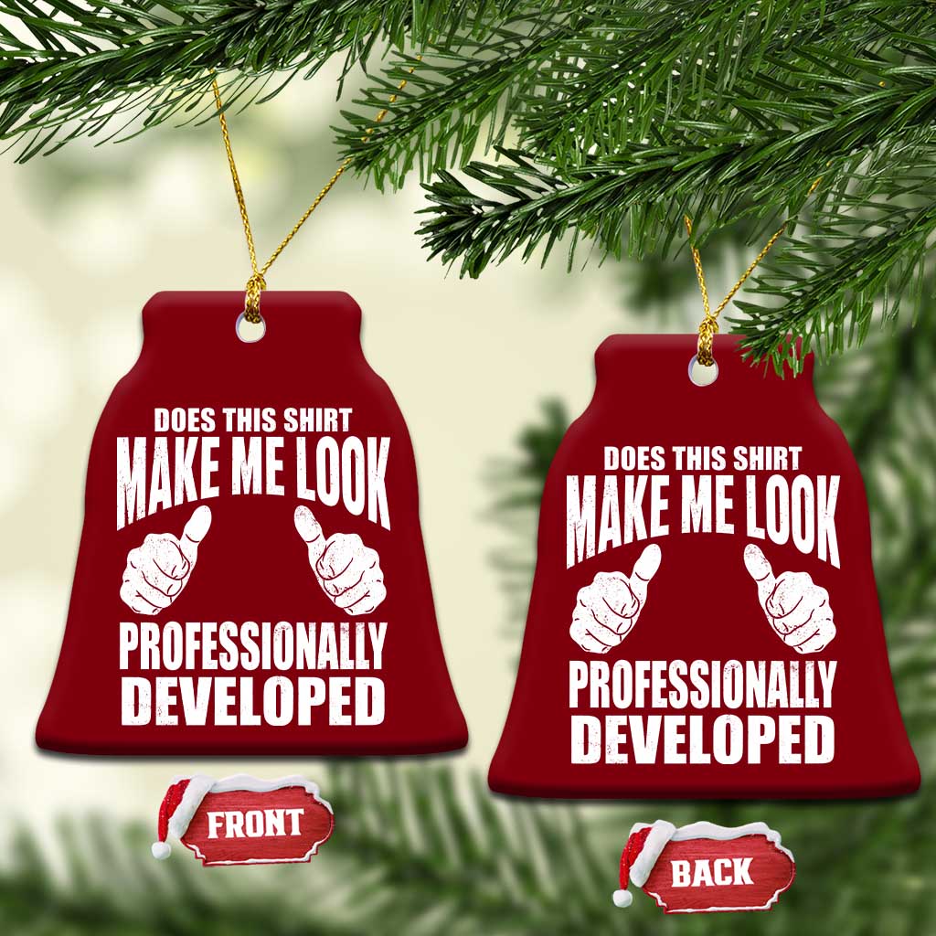 Funny Does This Shirt Make Me Look Professionally Developed Ceramic Ornament