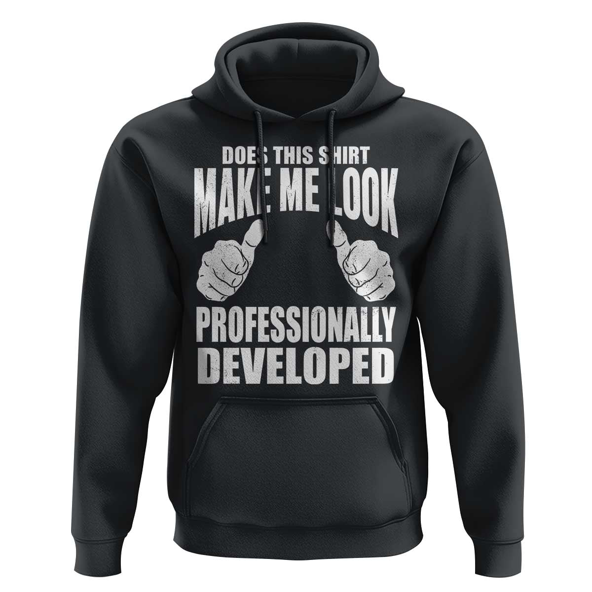 Funny Does This Shirt Make Me Look Professionally Developed Hoodie