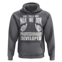 Funny Does This Shirt Make Me Look Professionally Developed Hoodie