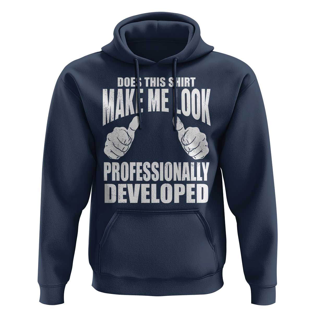 Funny Does This Shirt Make Me Look Professionally Developed Hoodie