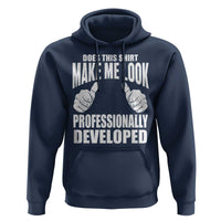 Funny Does This Shirt Make Me Look Professionally Developed Hoodie