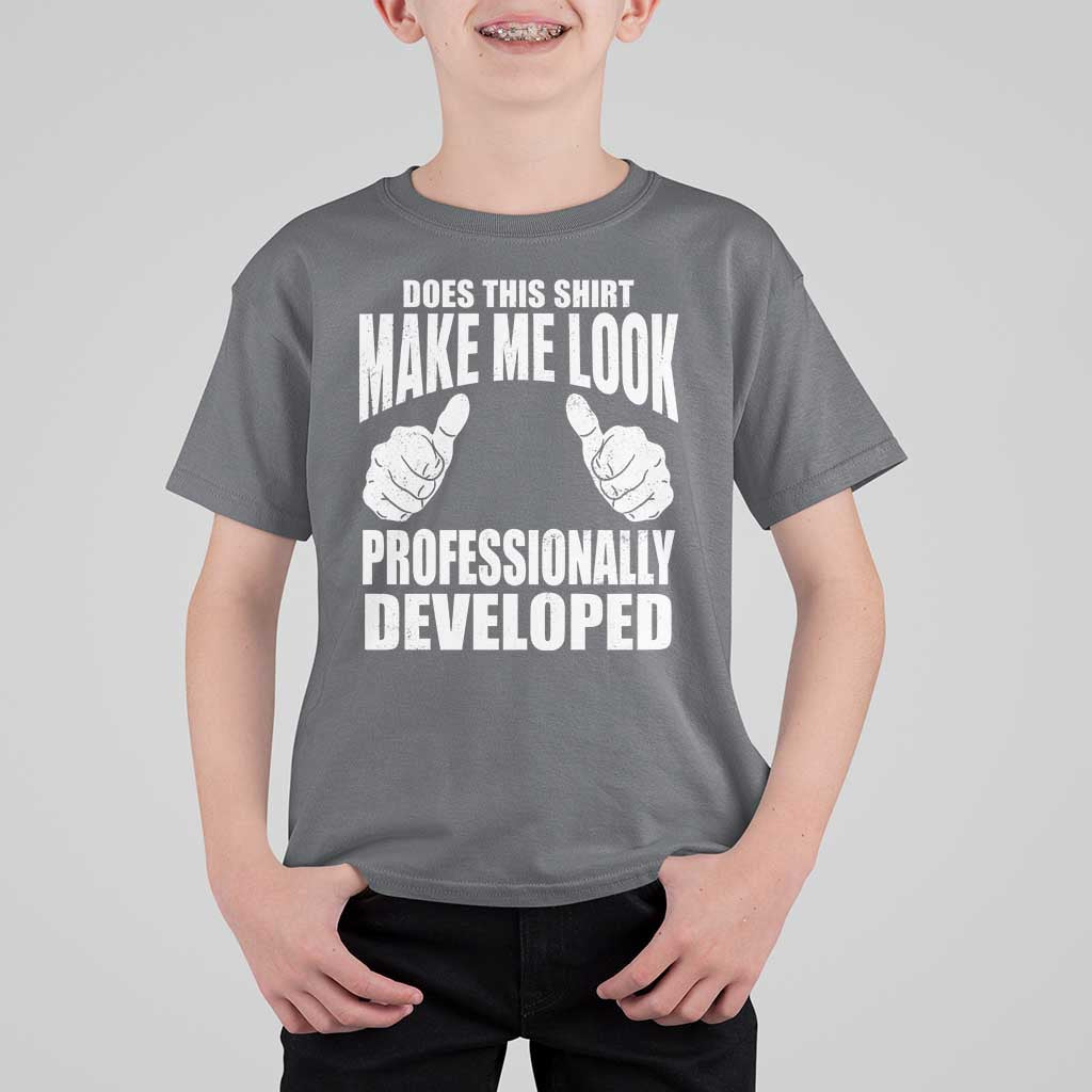Funny Does This Shirt Make Me Look Professionally Developed T Shirt For Kid