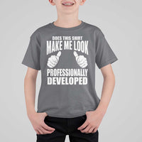 Funny Does This Shirt Make Me Look Professionally Developed T Shirt For Kid