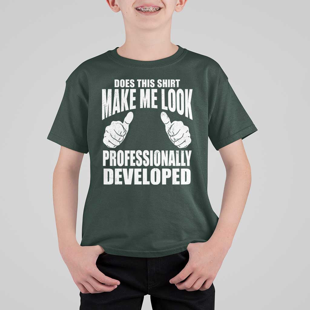Funny Does This Shirt Make Me Look Professionally Developed T Shirt For Kid