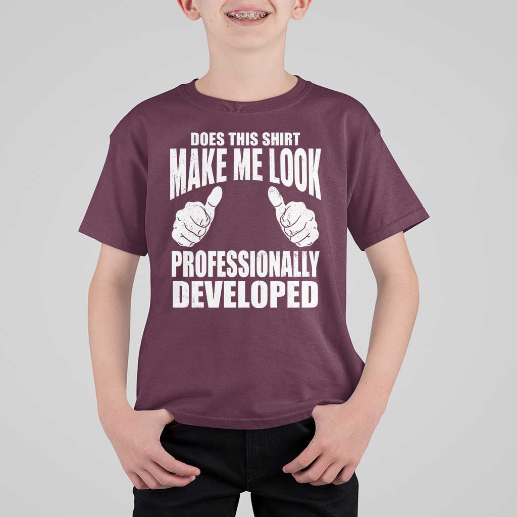 Funny Does This Shirt Make Me Look Professionally Developed T Shirt For Kid