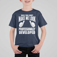 Funny Does This Shirt Make Me Look Professionally Developed T Shirt For Kid