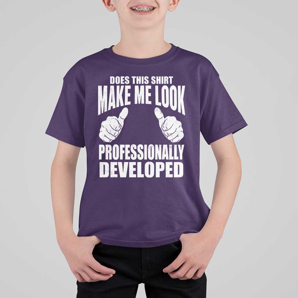 Funny Does This Shirt Make Me Look Professionally Developed T Shirt For Kid