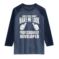 Funny Does This Shirt Make Me Look Professionally Developed Raglan Shirt