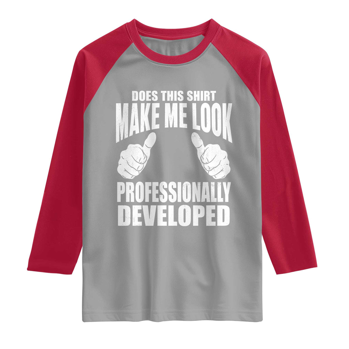 Funny Does This Shirt Make Me Look Professionally Developed Raglan Shirt