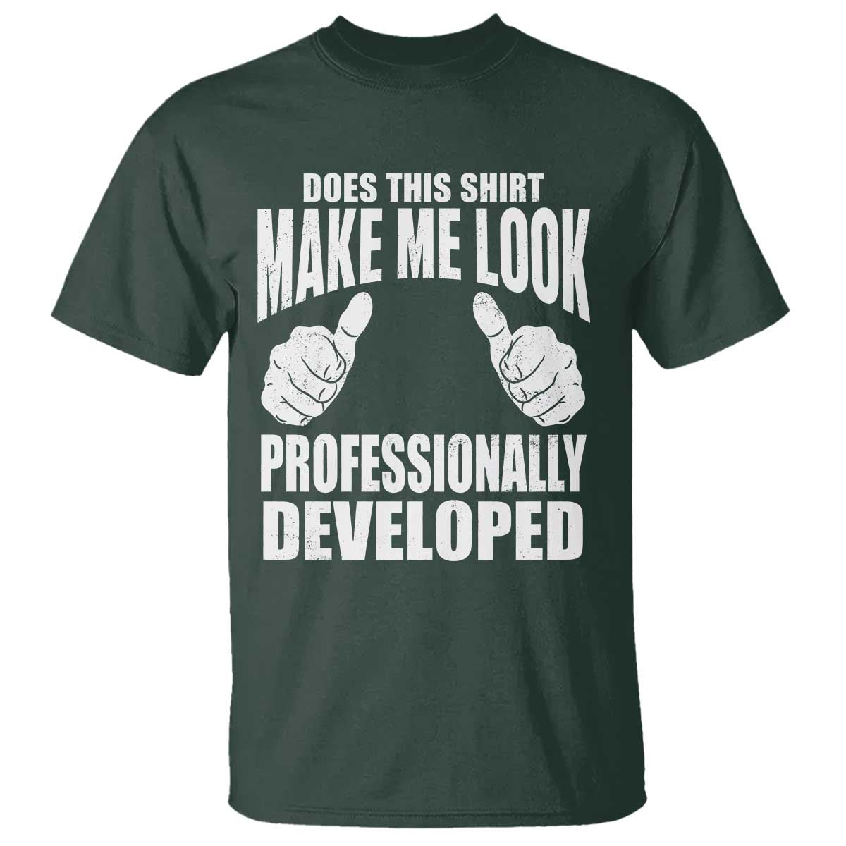 Funny Does This Shirt Make Me Look Professionally Developed T Shirt