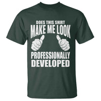Funny Does This Shirt Make Me Look Professionally Developed T Shirt