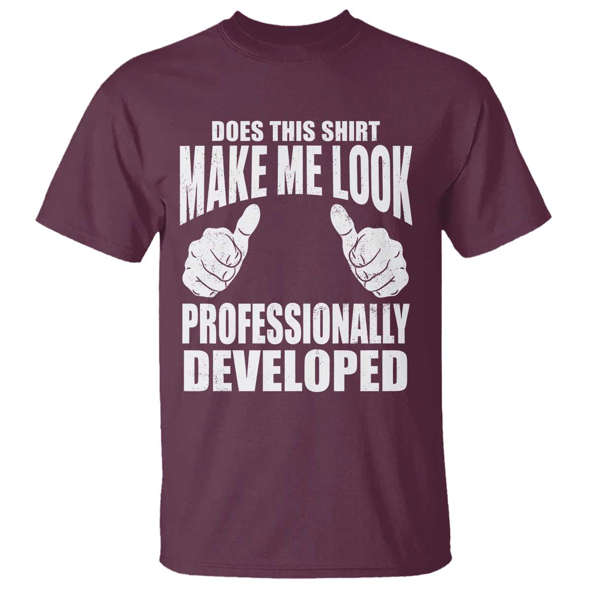 Funny Does This Shirt Make Me Look Professionally Developed T Shirt