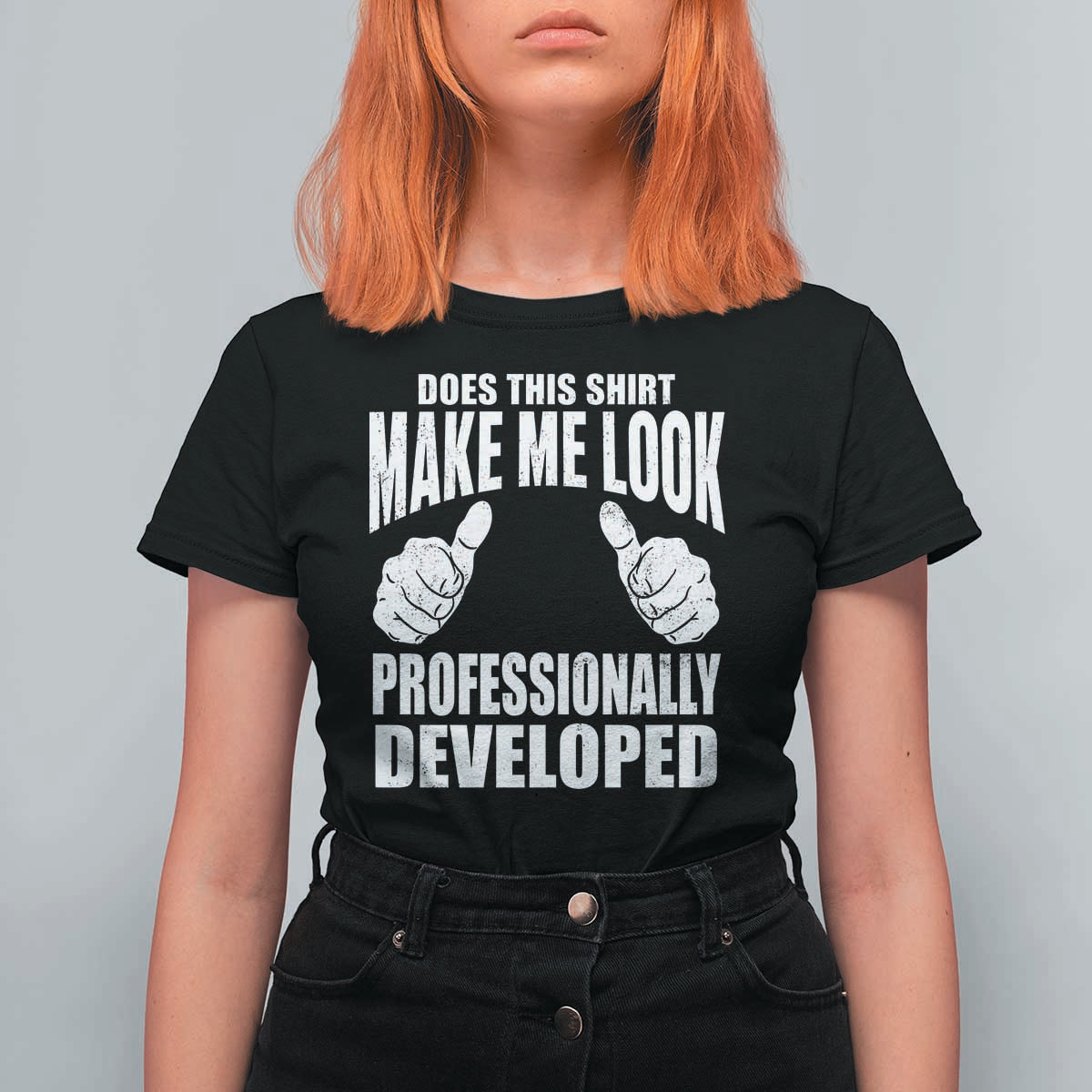 Funny Does This Shirt Make Me Look Professionally Developed T Shirt For Women