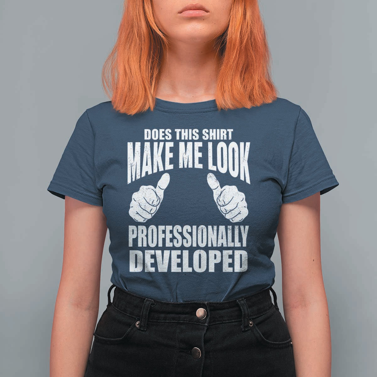 Funny Does This Shirt Make Me Look Professionally Developed T Shirt For Women