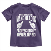 Funny Does This Shirt Make Me Look Professionally Developed Toddler T Shirt