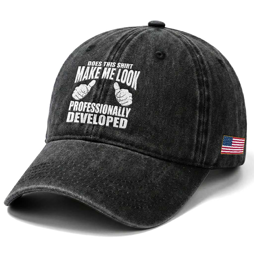 Funny Does This Shirt Make Me Look Professionally Developed Washed Cotton Baseball Cap
