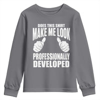 Funny Does This Shirt Make Me Look Professionally Developed Youth Sweatshirt