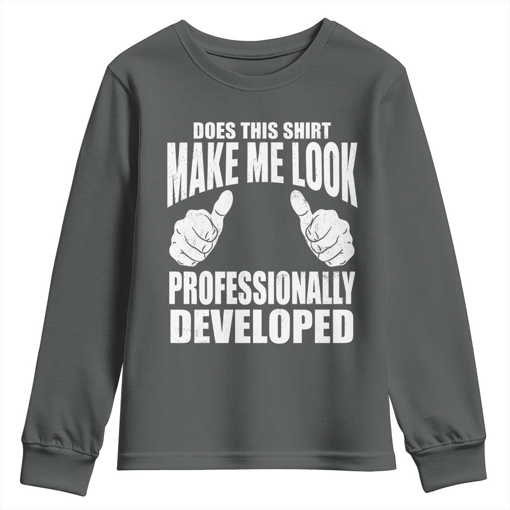 Funny Does This Shirt Make Me Look Professionally Developed Youth Sweatshirt