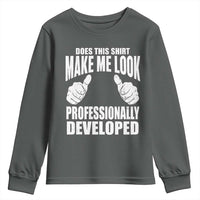 Funny Does This Shirt Make Me Look Professionally Developed Youth Sweatshirt