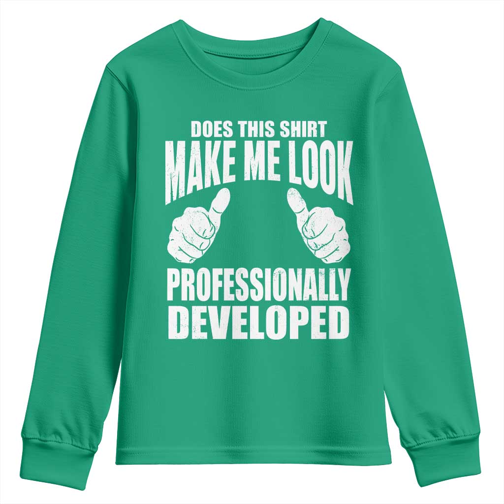 Funny Does This Shirt Make Me Look Professionally Developed Youth Sweatshirt