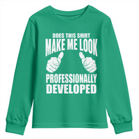 Funny Does This Shirt Make Me Look Professionally Developed Youth Sweatshirt