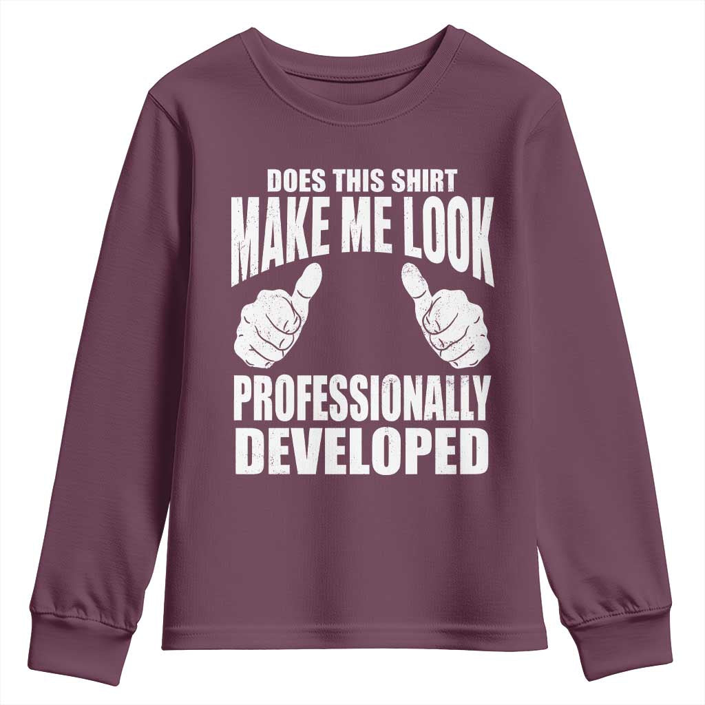 Funny Does This Shirt Make Me Look Professionally Developed Youth Sweatshirt