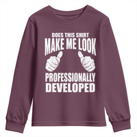 Funny Does This Shirt Make Me Look Professionally Developed Youth Sweatshirt
