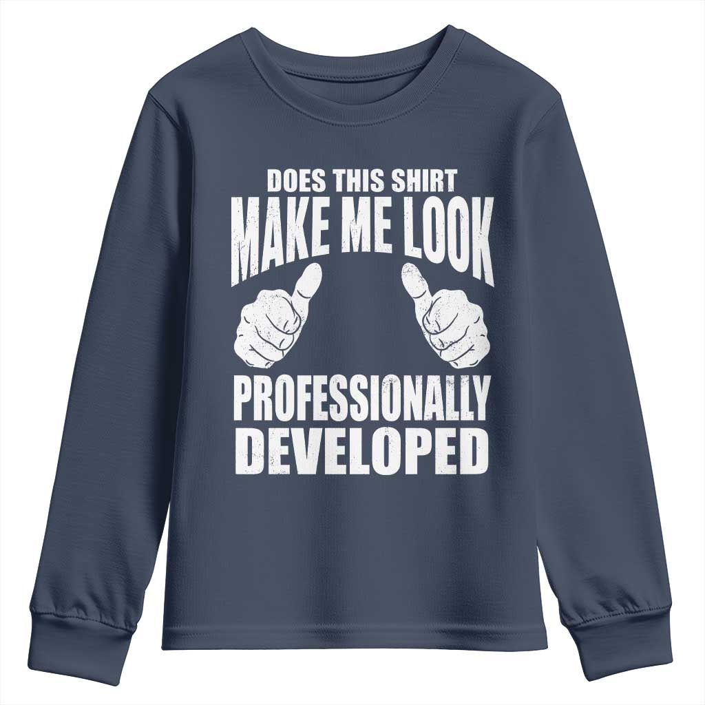 Funny Does This Shirt Make Me Look Professionally Developed Youth Sweatshirt