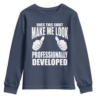 Funny Does This Shirt Make Me Look Professionally Developed Youth Sweatshirt