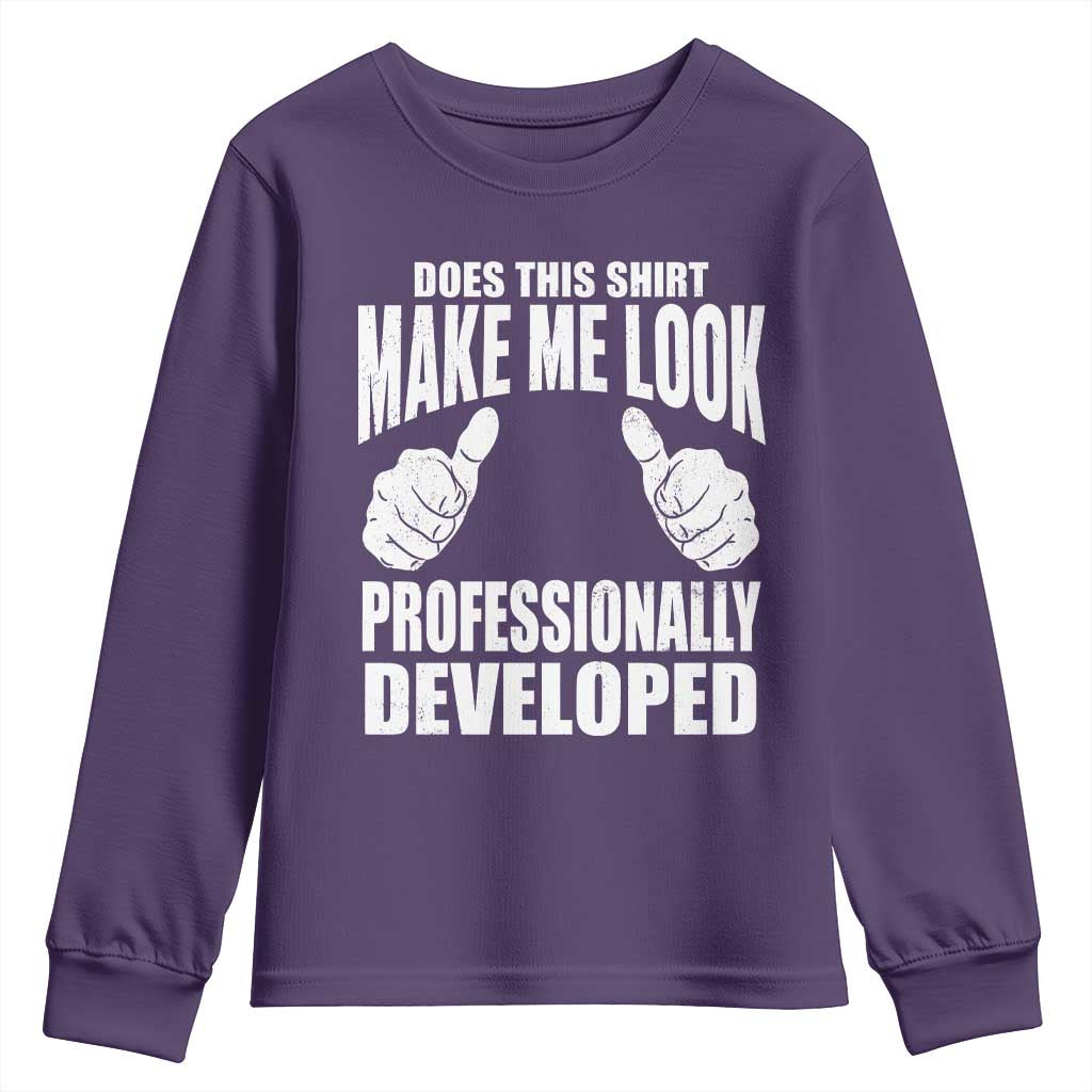 Funny Does This Shirt Make Me Look Professionally Developed Youth Sweatshirt