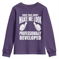 Funny Does This Shirt Make Me Look Professionally Developed Youth Sweatshirt