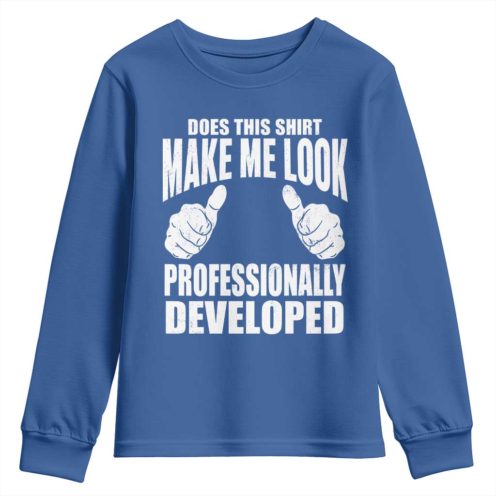 Funny Does This Shirt Make Me Look Professionally Developed Youth Sweatshirt
