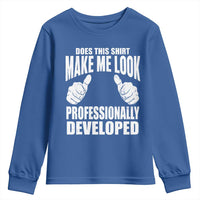 Funny Does This Shirt Make Me Look Professionally Developed Youth Sweatshirt